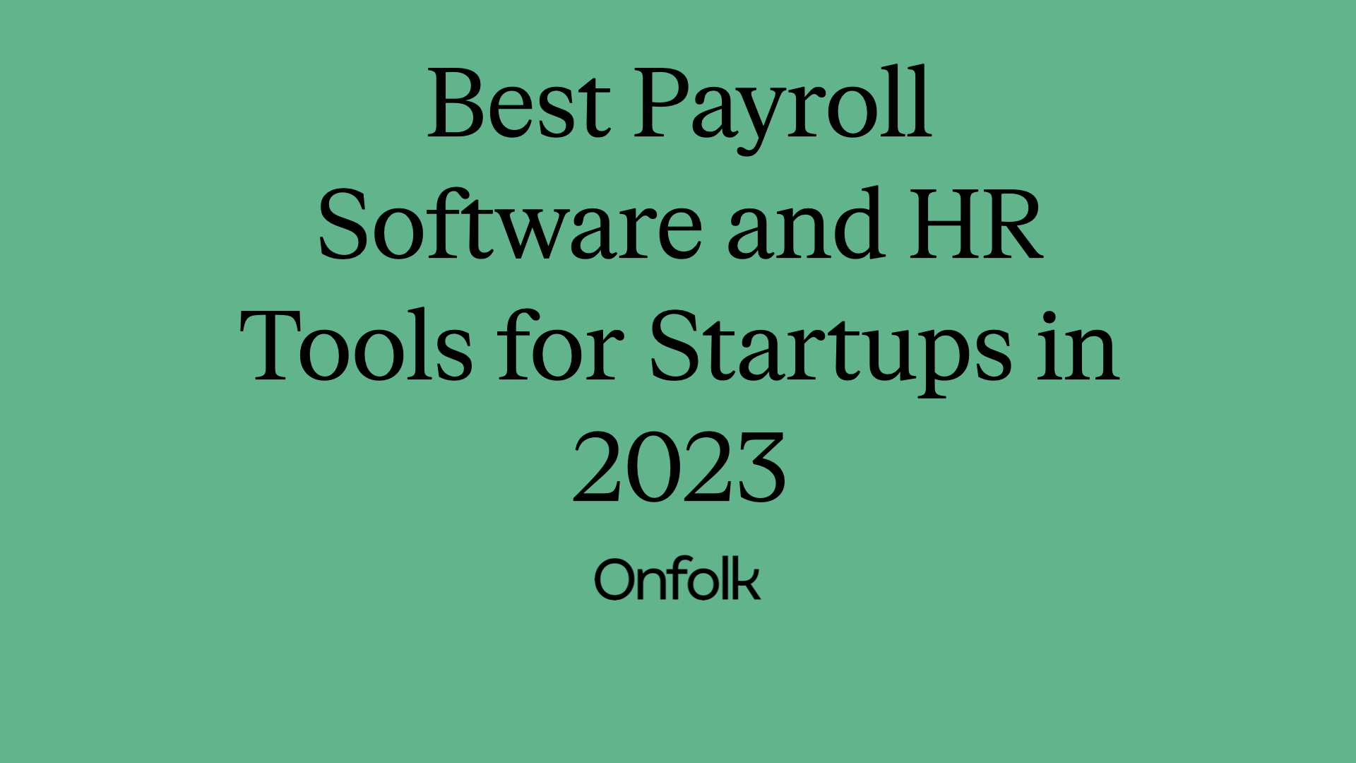 Best Payroll Software and HR Tools for Startups in 2023 · Onfolk Payroll